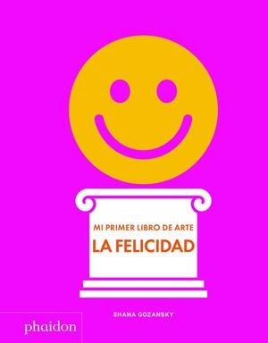 MI PRIMER LIBRO DE ARTE. LA FELICIDAD | 9781838660932 | GOZANSKY, SHANA | Llibreria La Gralla | Llibreria online de Granollers