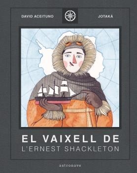 VAIXELL DE L'ERNEST SHACKLETON, EL | 9788467940824 | DAVID ACEITUNO/ESTHER GILI | Llibreria La Gralla | Llibreria online de Granollers