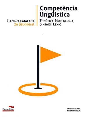 LLENGUA CATALANA 2N BATXILLERAT. COMPETÈNCIA LINGÜÍSTICA | 9788498049305 | FREIXES GONZÁLEZ, ANDREU/CÒRDOVA MEDINA, NÚRIA | Llibreria La Gralla | Llibreria online de Granollers