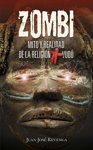 ZOMBI. MITO Y REALIDAD DE LA RELIGIÓN VUDÚ | 9788417828318 | JUAN JOSÉ REVENGA MONTEJO | Llibreria La Gralla | Librería online de Granollers