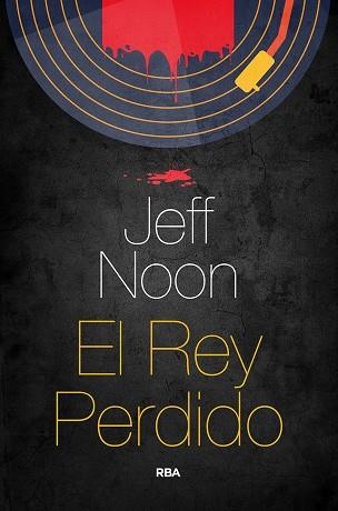 REY PERDIDO, EL | 9788491873952 | NOON JEFF | Llibreria La Gralla | Llibreria online de Granollers