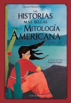 HISTORIAS MÁS BELLAS DE LA MITOLOGÍA AMERICANA, LAS | 9788417127626 | SÁNCHEZ AGUILAR, AGUSTÍN | Llibreria La Gralla | Librería online de Granollers