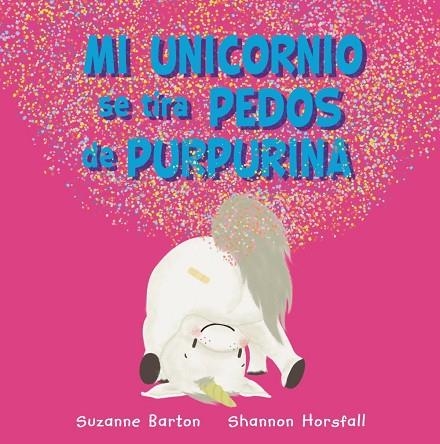 MI UNICORNIO SE TIRA PEDOS DE PURPURINA | 9788417586973 | BARTON, SUZANNE | Llibreria La Gralla | Llibreria online de Granollers