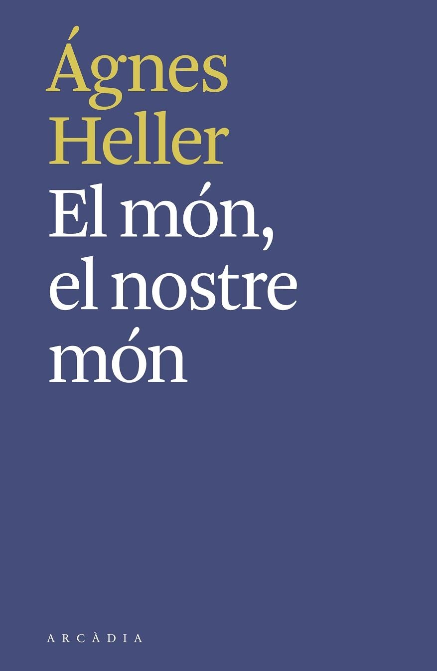 MÓN, EL  EL NOSTRE MÓN | 9788494992490 | HELLER, ÁGNES | Llibreria La Gralla | Llibreria online de Granollers