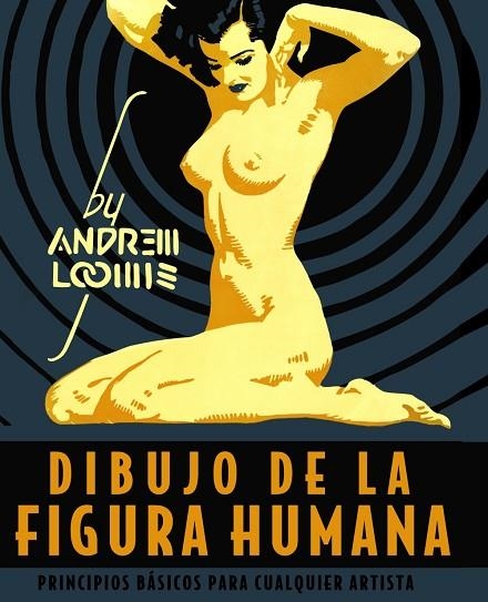 DIBUJO DE LA FIGURA HUMANA. PRINCIPIOS BÁSICOS PARA CUALQUIER ARTISTA | 9788441542426 | LOOMIS, ANDREW | Llibreria La Gralla | Librería online de Granollers