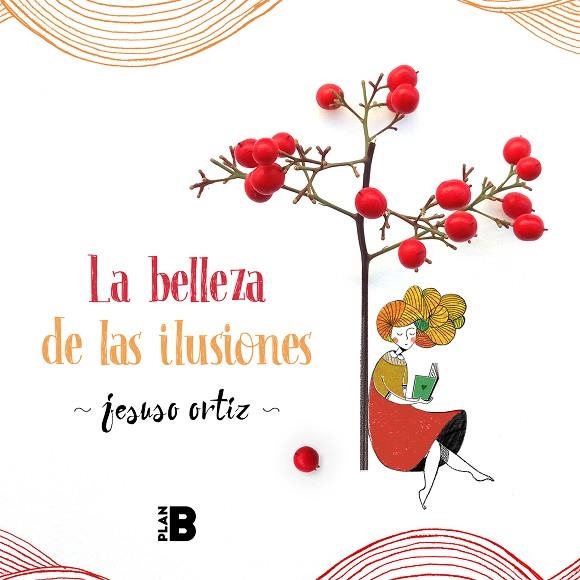 BELLEZA DE LAS ILUSIONES, LA  | 9788417809393 | ORTIZ, JESUSO | Llibreria La Gralla | Librería online de Granollers