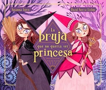 BRUJA QUE NO QUERÍA SER PRINCESA, LA | 9788448855031 | ISERN, SUSANNA; SIERRA, DAVID | Llibreria La Gralla | Llibreria online de Granollers