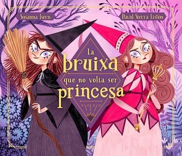 BRUIXA QUE NO VOLIA SER PRINCESA, LA | 9788448855048 | ISERN, SUSANNA; SIERRA, DAVID | Llibreria La Gralla | Llibreria online de Granollers