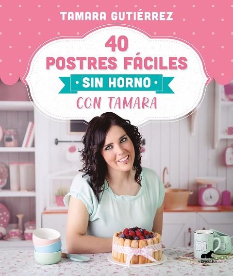 40 POSTRES FÁCILES SIN HORNO CON TAMARA | 9788418045202 | GUTIÉRREZ, TAMARA | Llibreria La Gralla | Librería online de Granollers