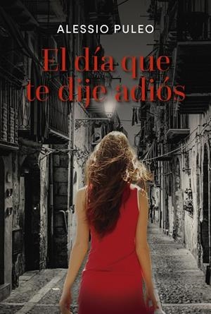 EL DÍA QUE TE DIJE ADIÓS | 9788418354380 | PULEO, ALESSIO | Llibreria La Gralla | Librería online de Granollers