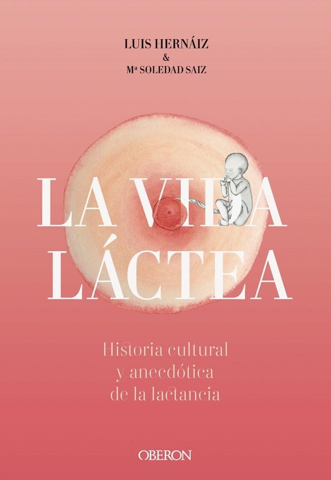 VIDA LÁCTEA. HISTORIA CULTURAL Y ANECDÓTICA DE LA LACTANCIA | 9788441542617 | HERNÁIZ GÓMEZ, LUIS/SAIZ PUENTE, MARÍA SOLEDAD | Llibreria La Gralla | Librería online de Granollers