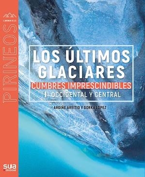 ULTIMOS GLACIARES, LOS. CUMBRES IMPRESCINDIBLES | 9788482167510 | LOPEZ CALLEJA, GORKA | Llibreria La Gralla | Llibreria online de Granollers