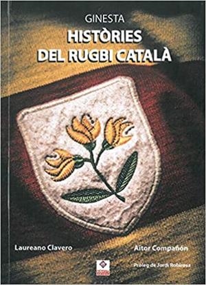 GINESTA, HISTÒRIES DEL RUGBI CATALÀ | 9788412053517 | CLAVERO, LAUREANO/COMPAÑÓN MARIMON, AITOR | Llibreria La Gralla | Librería online de Granollers