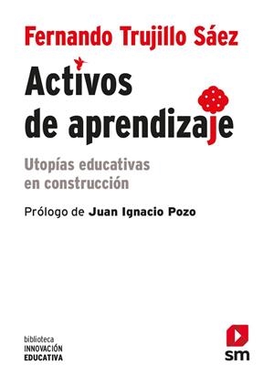 ACTIVOS DE APRENDIZAJE. UTOPIAS EDUCATIVAS EN CONSTRUCCION | 9788491079736 | TRUJILLO SÁEZ, FERNANDO | Llibreria La Gralla | Librería online de Granollers