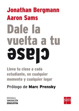 DALE LA VUELTA A TU CLASE | 9788467561180 | BERGMANN, JONATHAN/SAMS, AARON | Llibreria La Gralla | Librería online de Granollers