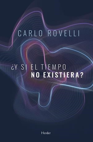 Y SI EL TIEMPO NO EXISTIERA? | 9788425440571 | ROVELLI, CARLO | Llibreria La Gralla | Llibreria online de Granollers