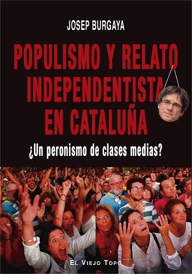 POPULISMO Y RELATO INDEPENDENTISTA EN CATALUÑA | 9788417700577 | BURGAYA, JOSEP | Llibreria La Gralla | Llibreria online de Granollers