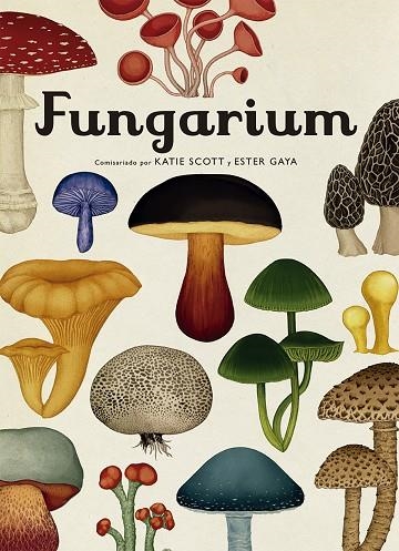 FUNGARIUM | 9788417553623 | SCOTT, KATIE; GAYA, ESTER | Llibreria La Gralla | Librería online de Granollers