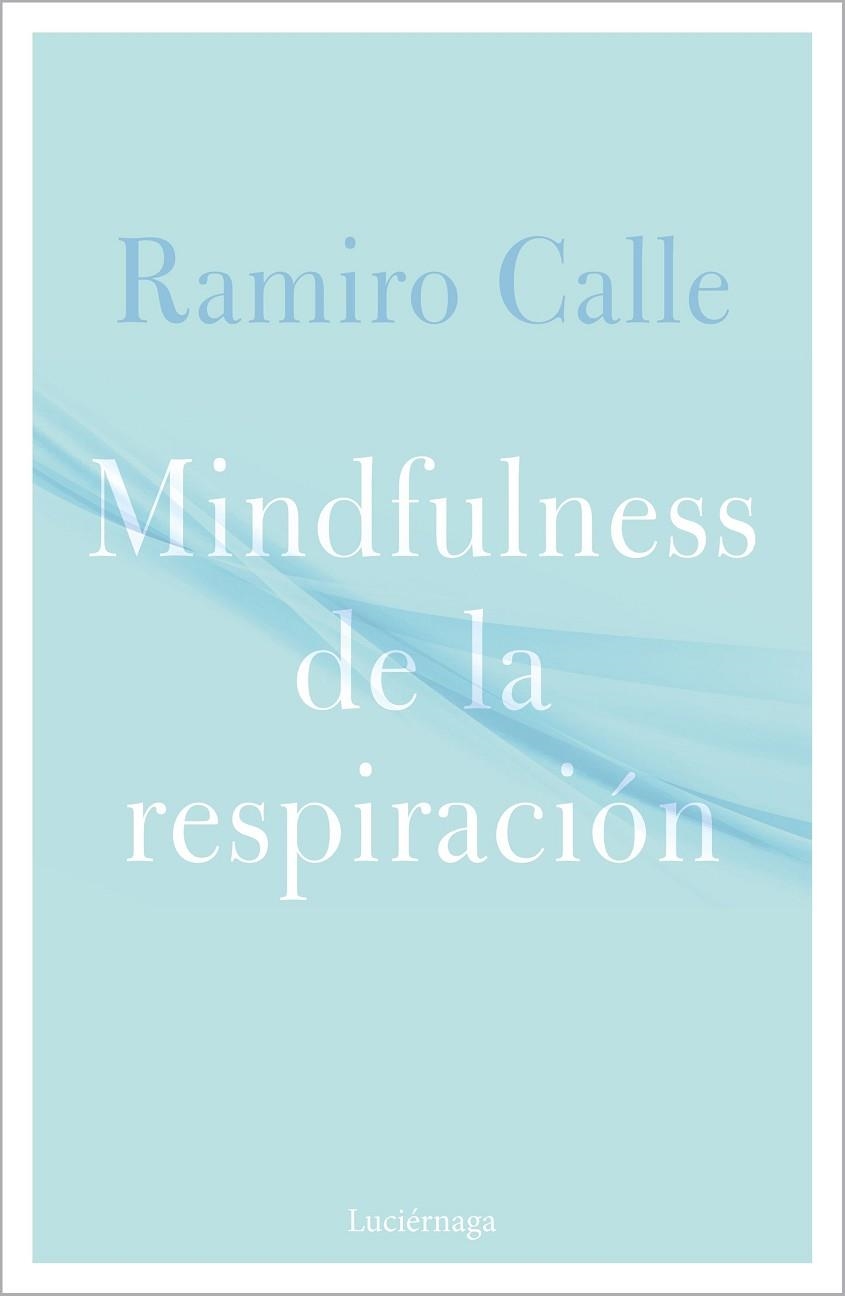 MINDFULNESS DE LA RESPIRACIÓN | 9788418015304 | CALLE, RAMIRO | Llibreria La Gralla | Llibreria online de Granollers