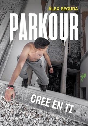 PARKOUR. CREE EN TI | 9788417752248 | SEGURA, ÁLEX | Llibreria La Gralla | Librería online de Granollers