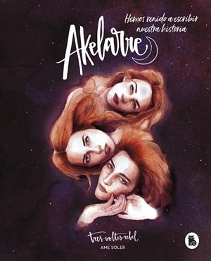 AKELARRE. HEMOS VENIDO A ESCRIBIR NUESTRA HISTORIA | 9788402423214 | SOLER, AME | Llibreria La Gralla | Librería online de Granollers