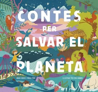 CONTES PER SALVAR EL PLANETA | 9788418134425 | FERRI, PAOLO/RAMOS, MARÍA CRISTINA/CASALS, ANNA | Llibreria La Gralla | Librería online de Granollers