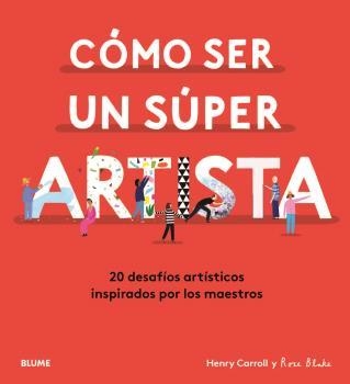 CÓMO SER UN SÚPER ARTISTA | 9788418075490 | CARROLL, HENRY; BLAKE, ROSE | Llibreria La Gralla | Llibreria online de Granollers