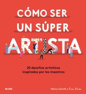 CÓMO SER UN SÚPER ARTISTA | 9788418075490 | CARROLL, HENRY; BLAKE, ROSE | Llibreria La Gralla | Llibreria online de Granollers