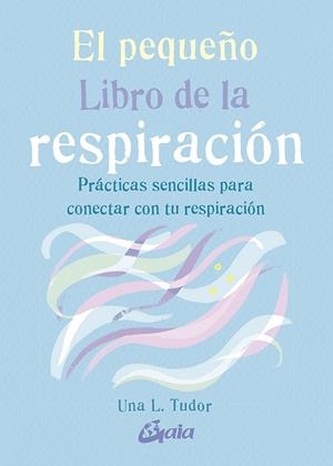 PEQUEÑO LIBRO DE LA RESPIRACIÓN, EL  | 9788484458333 | TUDOR, UNA L. | Llibreria La Gralla | Librería online de Granollers
