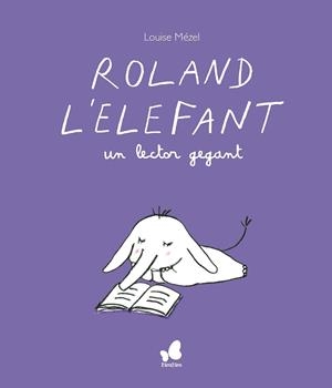 ROLAND L'ELEFANT, UN LECTOR GEGANT | 9788416490691 | MÈZEL, LOUISE | Llibreria La Gralla | Librería online de Granollers