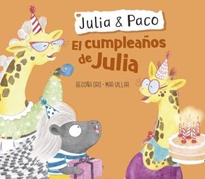 CUMPLEAÑOS DE JULIA, EL  (JULIA & PACO. ÁLBUM ILUSTRADO) | 9788448855413 | ORO, BEGOÑA; VILLAR, MAR | Llibreria La Gralla | Librería online de Granollers