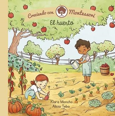 HUERTO, EL  (CRECIENDO CON MONTESSORI. PEQUEÑAS MANITAS) | 9788448855062 | MONCHO, KLARA; TEBA, ALICIA | Llibreria La Gralla | Librería online de Granollers