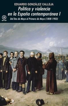 POLÍTICA Y VIOLENCIA EN LA ESPAÑA CONTEMPORÁNEA I | 9788446048053 | GONZÁLEZ CALLEJA, EDUARDO | Llibreria La Gralla | Librería online de Granollers