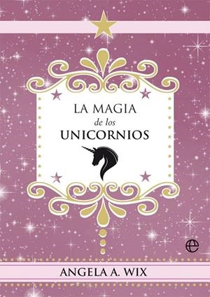MAGIA DE LOS UNICORNIOS, LA  | 9788491648635 | WIX, ANGELA A. | Llibreria La Gralla | Librería online de Granollers