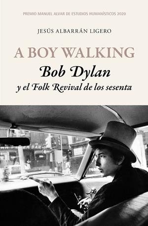 A BOY WALKING. BOB DYLAN Y EL FOLK REVIVAL DE LOS SESENTA | 9788417453503 | ALBARRÁN LIGERO, JESÚS | Llibreria La Gralla | Librería online de Granollers