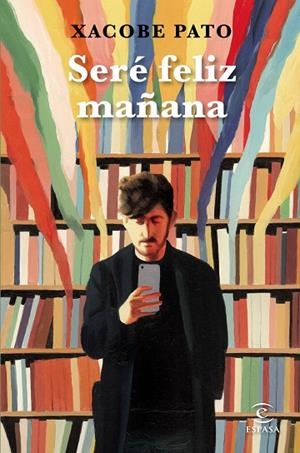SERÉ FELIZ MAÑANA | 9788467059847 | PATO, XACOBE | Llibreria La Gralla | Librería online de Granollers