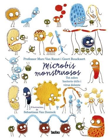 MICROBIS MONSTRUOSOS. TOT SOBRE BACTERIS ÚTILS I VIRUS DOLENTS | 9788417383756 | VAN RANST, MARC/BOUCKAERT, GEERT | Llibreria La Gralla | Llibreria online de Granollers