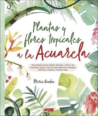 PLANTAS Y FLORES TROPICALES A LA ACUARELA | 9788498746655 | BOUDON, MARIE | Llibreria La Gralla | Llibreria online de Granollers