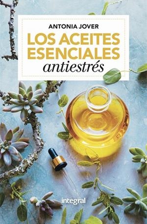 ACEITES ESENCIALES ANTIESTRÉSSM, LOS | 9788416267163 | JOVER, ANTONIA | Llibreria La Gralla | Llibreria online de Granollers