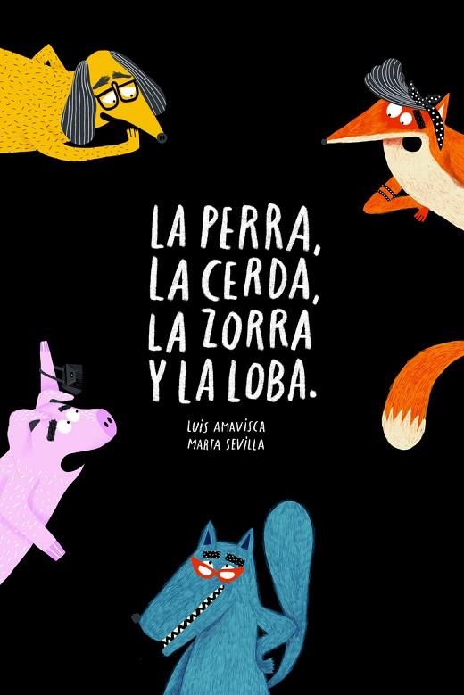 LA PERRA, LA CERDA, LA ZORRA Y LA LOBA | 9788418133572 | AMAVISCA, LUIS; SEVILLA, MARTA | Llibreria La Gralla | Librería online de Granollers