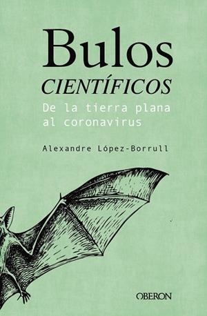 BULOS CIENTÍFICOS: DE LA TIERRA PLANA AL CORONAVIRUS | 9788441543072 | LÓPEZ BORRULL, ALEXANDRE | Llibreria La Gralla | Llibreria online de Granollers