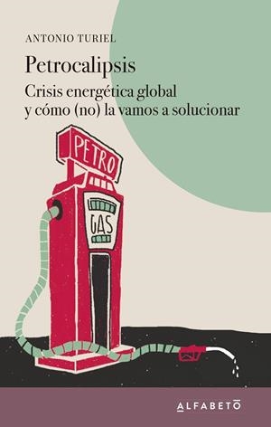 PETROCALIPSIS CRISIS ENERGETICA GLOBAL Y COMO (NO) LA SOLUCIONAREMOS | 9788417951108 | TURIEL, ANTONIO | Llibreria La Gralla | Librería online de Granollers
