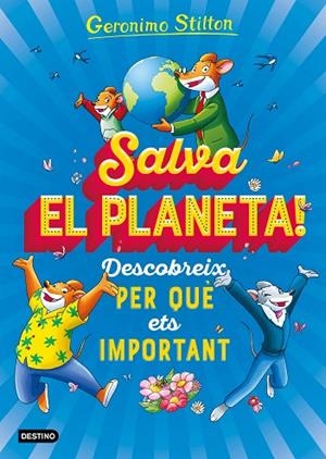 SALVA EL PLANETA! DESCOBREIX PER QUÈ ETS IMPORTANT | 9788418135408 | STILTON, GERONIMO | Llibreria La Gralla | Librería online de Granollers