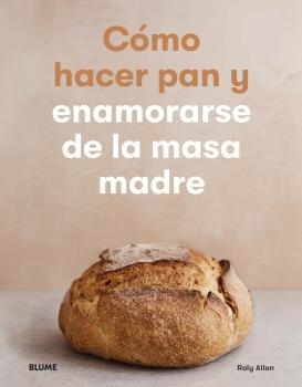 CÓMO HACER PAN Y ENAMORARSE DE LA MASA MADRE | 9788418075537 | ALLEN, ROLY | Llibreria La Gralla | Librería online de Granollers