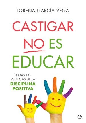 CASTIGAR NO ES EDUCAR | 9788491647911 | GARCÍA VEGA, LORENA | Llibreria La Gralla | Librería online de Granollers