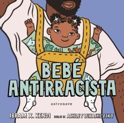 BEBÉ ANTIRRACISTA | 9788467943245 | IBRAM X. KENDI; ASHLEY LUKASHEVSKY | Llibreria La Gralla | Llibreria online de Granollers