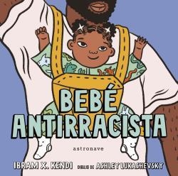 BEBÉ ANTIRRACISTA | 9788467943245 | IBRAM X. KENDI; ASHLEY LUKASHEVSKY | Llibreria La Gralla | Librería online de Granollers
