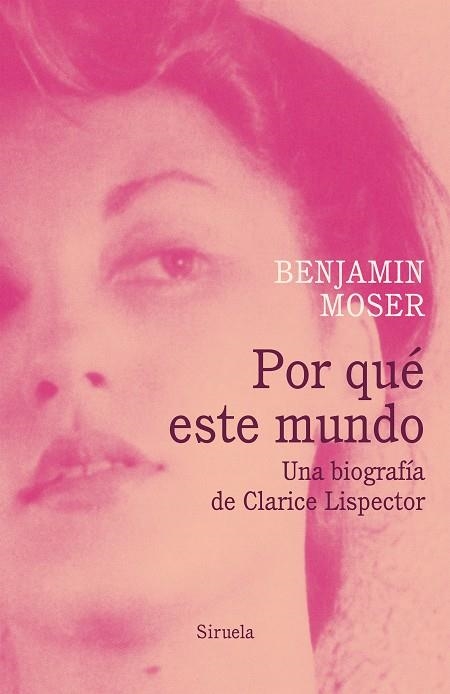 POR QUÉ ESTE MUNDO. UNA BIOGRAFÍA DE CLARICE LISPECTOR | 9788418436178 | MOSER, BENJAMIN | Llibreria La Gralla | Llibreria online de Granollers