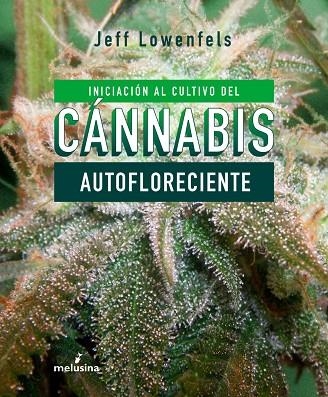 INICIACION AL CULTIVO DE CANNABIS AUTOFLORECIENTE | 9788415373803 | LOWENFELS JEFF | Llibreria La Gralla | Llibreria online de Granollers