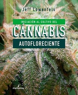 INICIACION AL CULTIVO DE CANNABIS AUTOFLORECIENTE | 9788415373803 | LOWENFELS JEFF | Llibreria La Gralla | Librería online de Granollers